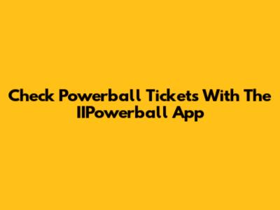 Check Powerball Tickets With The IIPowerball App