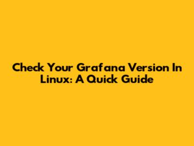 Check Your Grafana Version In Linux: A Quick Guide