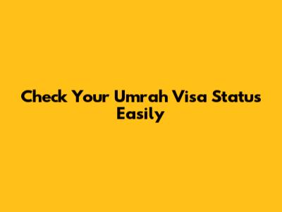 Check Your Umrah Visa Status Easily
