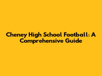 Cheney High School Football: A Comprehensive Guide