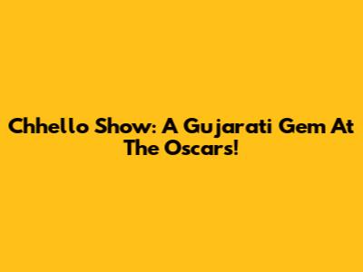 Chhello Show: A Gujarati Gem At The Oscars!
