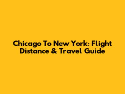 Chicago To New York: Flight Distance & Travel Guide