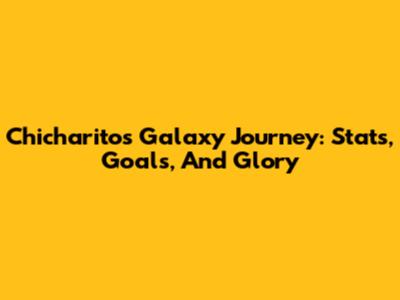 Chicharito's Galaxy Journey: Stats, Goals, And Glory