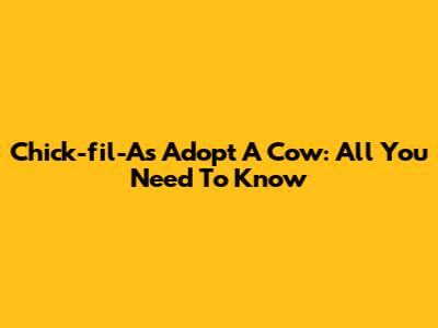 Chick-fil-A's 'Adopt A Cow': All You Need To Know