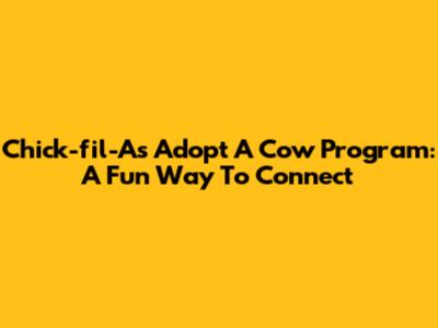 Chick-fil-A's Adopt A Cow Program: A Fun Way To Connect