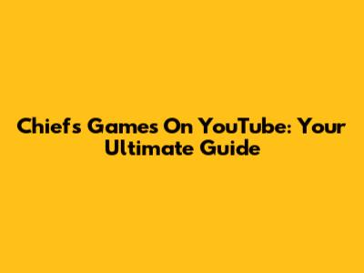 Chiefs Games On YouTube: Your Ultimate Guide
