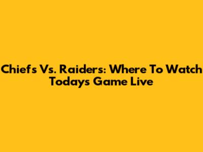 Chiefs Vs. Raiders: Where To Watch Today's Game Live