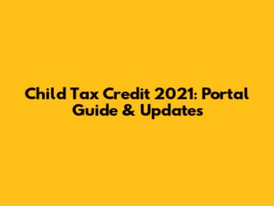Child Tax Credit 2021: Portal Guide & Updates