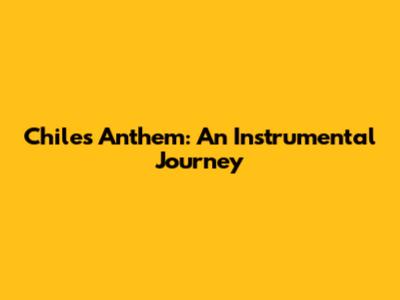 Chile's Anthem: An Instrumental Journey