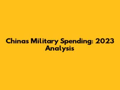 China's Military Spending: 2023 Analysis