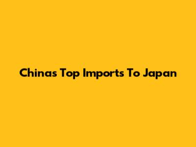 China's Top Imports To Japan