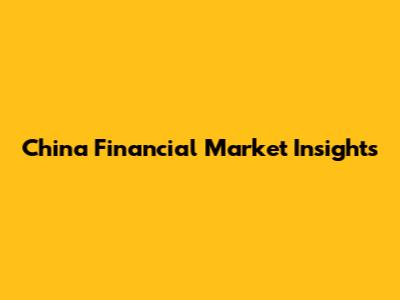 China Financial Market Insights