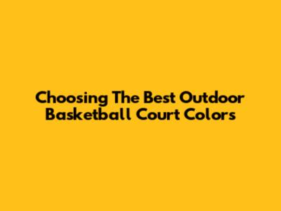 Choosing The Best Outdoor Basketball Court Colors