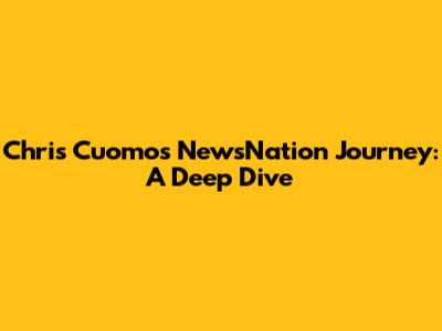 Chris Cuomo's NewsNation Journey: A Deep Dive