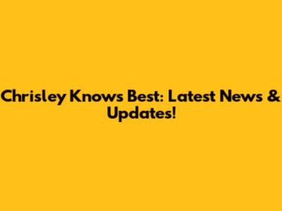 Chrisley Knows Best: Latest News & Updates!