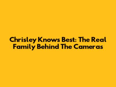 Chrisley Knows Best: The Real Family Behind The Cameras