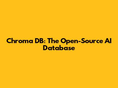 Chroma DB: The Open-Source AI Database