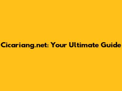 Cicariang.net: Your Ultimate Guide