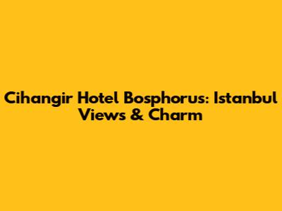Cihangir Hotel Bosphorus: Istanbul Views & Charm