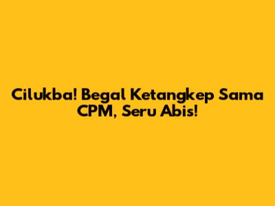 Cilukba! Begal Ketangkep Sama CPM, Seru Abis!