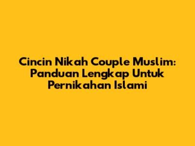 Cincin Nikah Couple Muslim: Panduan Lengkap Untuk Pernikahan Islami
