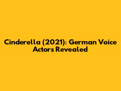 Cinderella (2021): German Voice Actors Revealed