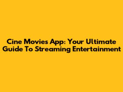 Cine Movies App: Your Ultimate Guide To Streaming Entertainment