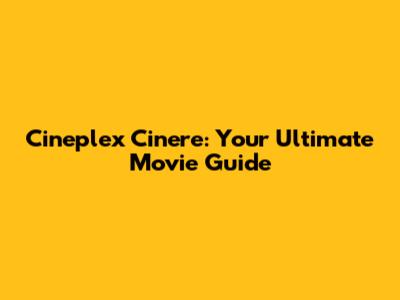 Cineplex Cinere: Your Ultimate Movie Guide
