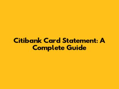 Citibank Card Statement: A Complete Guide