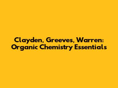Clayden, Greeves, Warren: Organic Chemistry Essentials