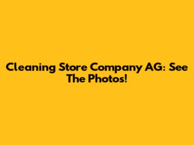 Cleaning Store Company AG: See The Photos!