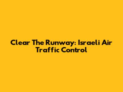 Clear The Runway: Israeli Air Traffic Control