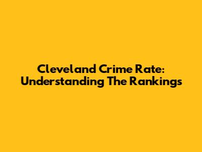 Cleveland Crime Rate: Understanding The Rankings