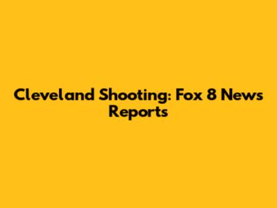 Cleveland Shooting: Fox 8 News Reports