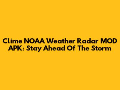 Clime NOAA Weather Radar MOD APK: Stay Ahead Of The Storm