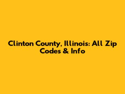 Clinton County, Illinois: All Zip Codes & Info