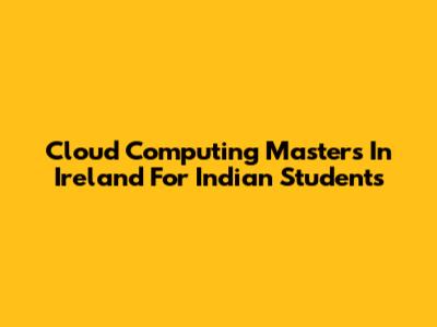 Cloud Computing Masters In Ireland For Indian Students
