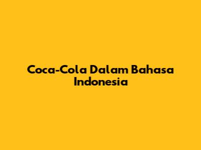 Coca-Cola Dalam Bahasa Indonesia