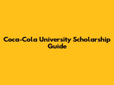 Coca-Cola University Scholarship Guide