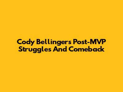Cody Bellinger's Post-MVP Struggles And Comeback