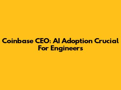 Coinbase CEO: AI Adoption Crucial For Engineers