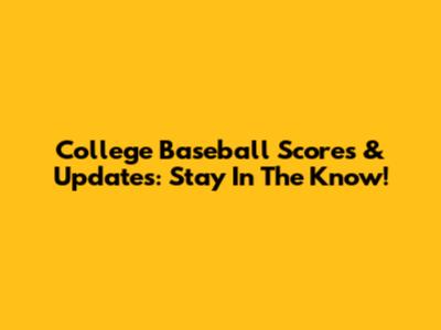 College Baseball Scores & Updates: Stay In The Know!
