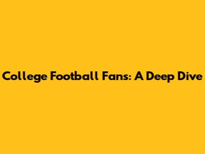 College Football Fans: A Deep Dive