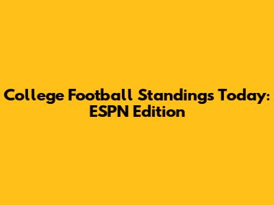 College Football Standings Today: ESPN Edition