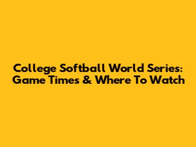 College Softball World Series: Game Times & Where To Watch