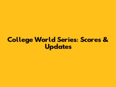 College World Series: Scores & Updates