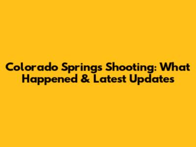 Colorado Springs Shooting: What Happened & Latest Updates