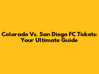 Colorado Vs. San Diego FC Tickets: Your Ultimate Guide