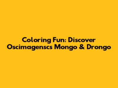 Coloring Fun: Discover Oscimagensc's Mongo & Drongo