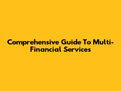 Comprehensive Guide To Multi-Financial Services